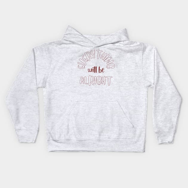 Everything will be Alright Kids Hoodie by Ethereal